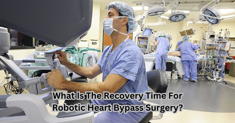 What Is The Recovery Time For Robotic Heart Bypass Surgery?