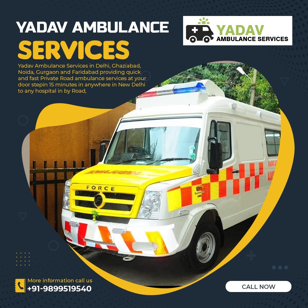 Ambulance Services in Delhi – Yadav Ambulance (+91-9899519540)